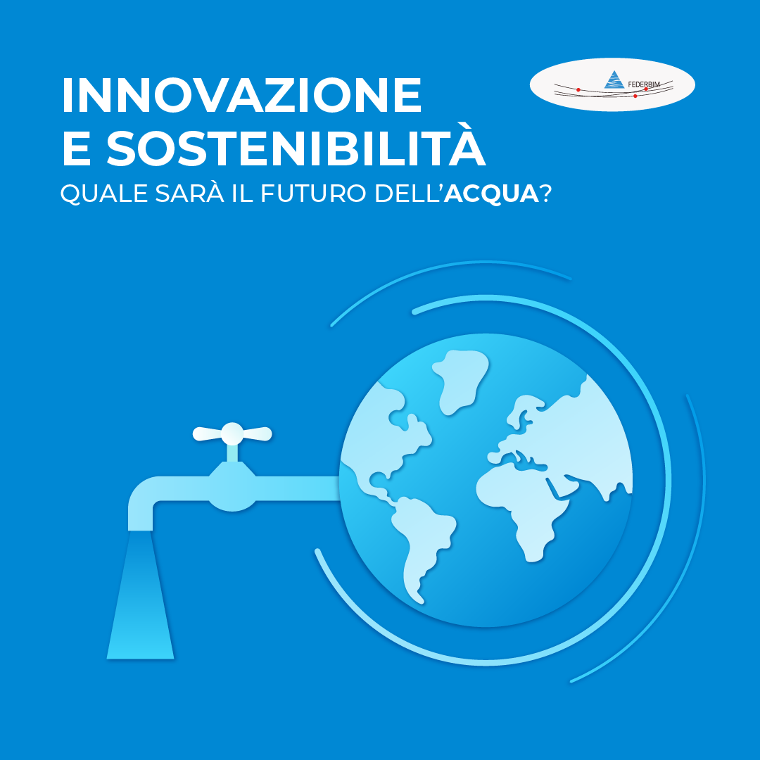 innovazione e sostenibilità quali sarà il futuro dell'acqua? federbim